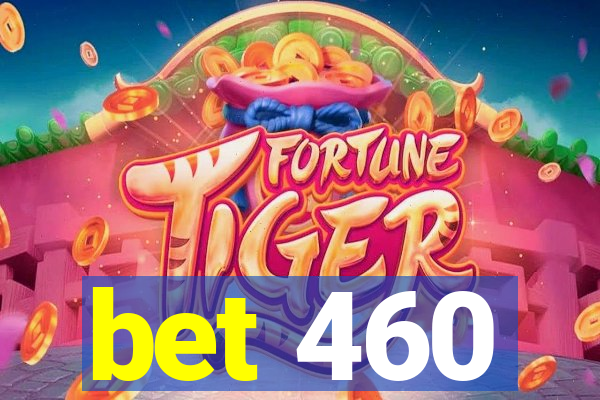 bet 460